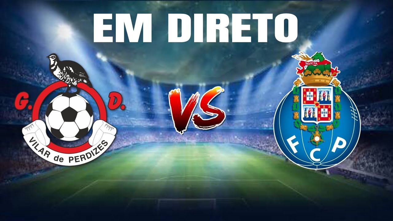 Vilar De Perdizes Vs FC Porto